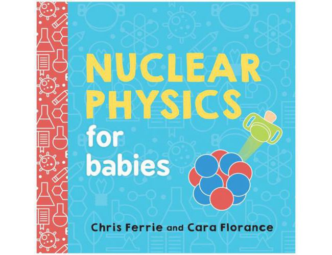 NUCLEAR PHYSICS FOR BABIES by Chris Ferrie