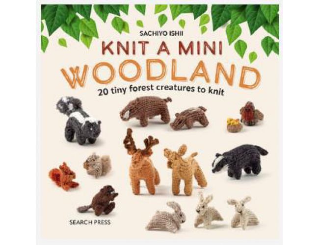 KNIT A MINI WOODLAND: 20 TINY FOREST CREATURES TO KNIT