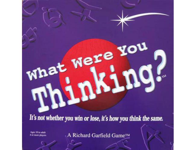 WHAT WERE YOU THINKING?