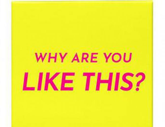 WHY ARE YOU LIKE THIS