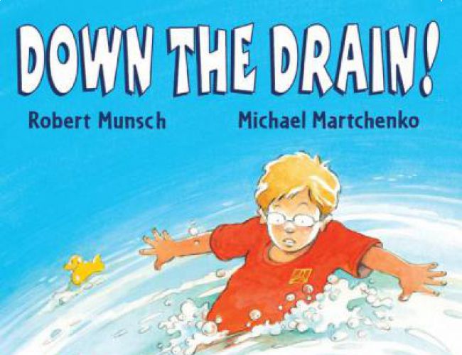 DOWN THE DRAIN by ROBERT MUNSCH